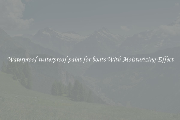Waterproof waterproof paint for boats With Moisturizing Effect