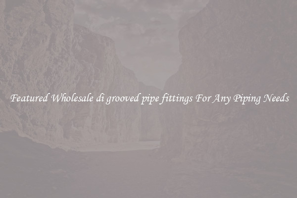 Featured Wholesale di grooved pipe fittings For Any Piping Needs