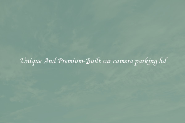 Unique And Premium-Built car camera parking hd