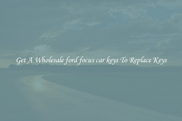 Get A Wholesale ford focus car keys To Replace Keys