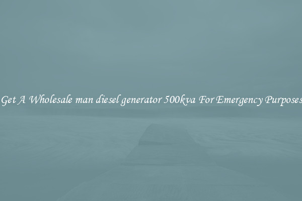 Get A Wholesale man diesel generator 500kva For Emergency Purposes