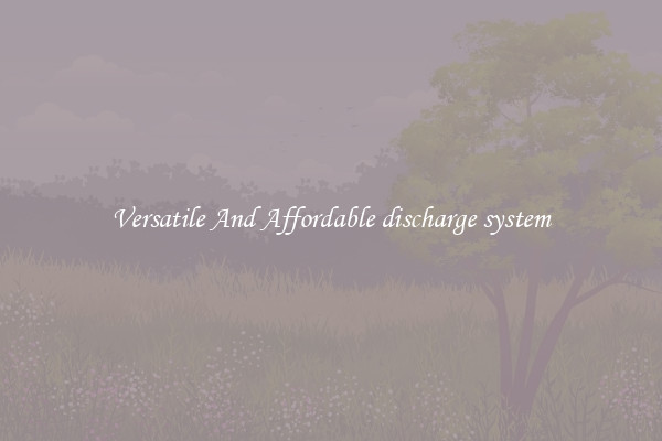 Versatile And Affordable discharge system