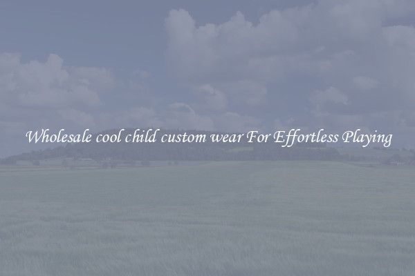 Wholesale cool child custom wear For Effortless Playing