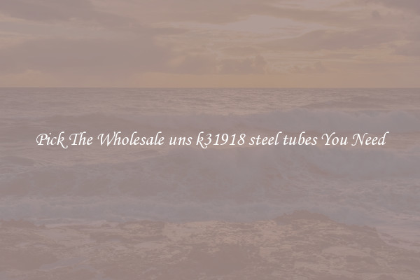 Pick The Wholesale uns k31918 steel tubes You Need
