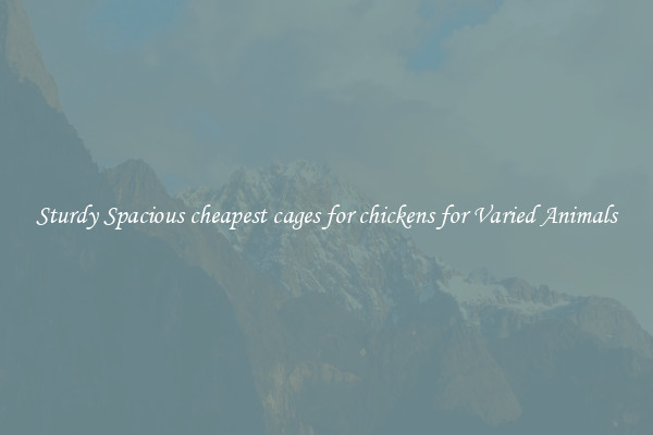 Sturdy Spacious cheapest cages for chickens for Varied Animals