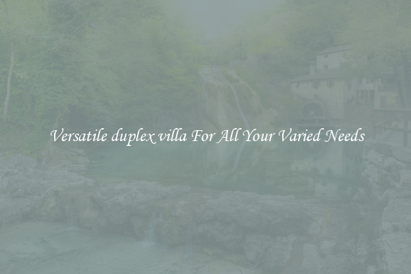 Versatile duplex villa For All Your Varied Needs