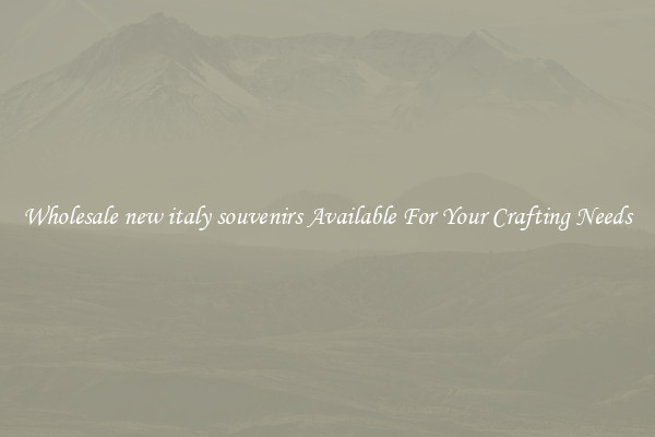 Wholesale new italy souvenirs Available For Your Crafting Needs