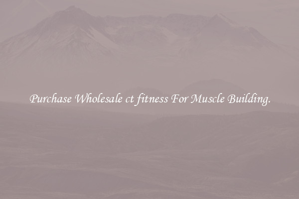 Purchase Wholesale ct fitness For Muscle Building.