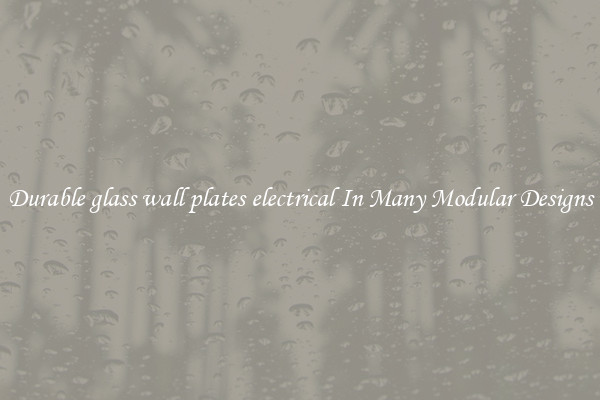 Durable glass wall plates electrical In Many Modular Designs