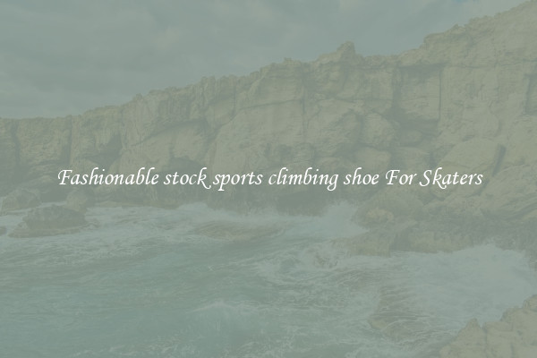 Fashionable stock sports climbing shoe For Skaters