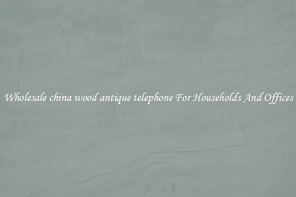 Wholesale china wood antique telephone For Households And Offices