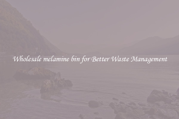 Wholesale melamine bin for Better Waste Management