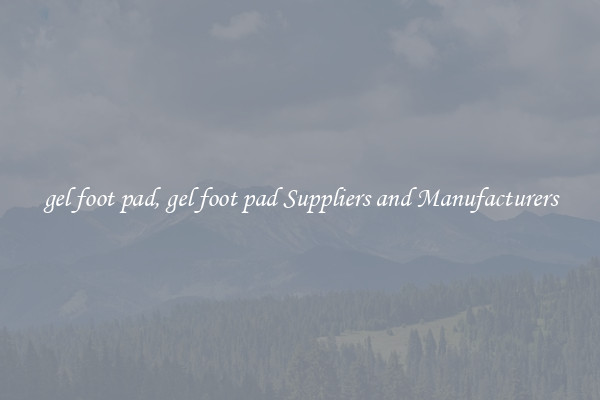 gel foot pad, gel foot pad Suppliers and Manufacturers