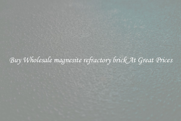 Buy Wholesale magnesite refractory brick At Great Prices