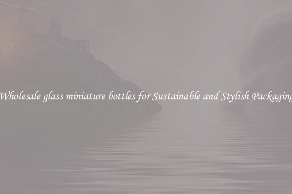 Wholesale glass miniature bottles for Sustainable and Stylish Packaging