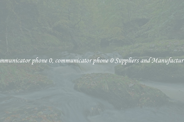 communicator phone 0, communicator phone 0 Suppliers and Manufacturers