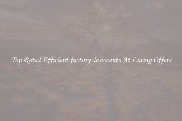 Top Rated Efficient factory desiccants At Luring Offers