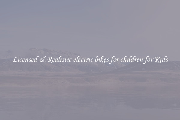 Licensed & Realistic electric bikes for children for Kids