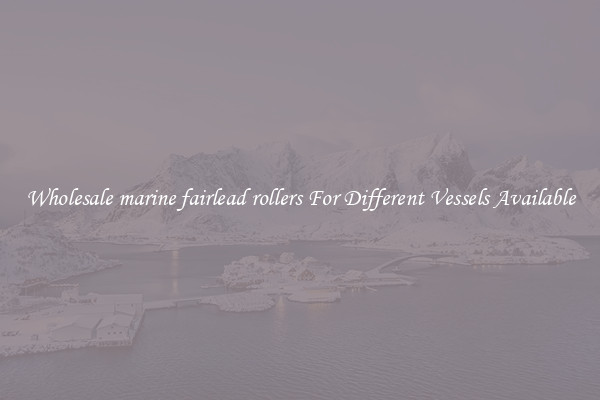 Wholesale marine fairlead rollers For Different Vessels Available