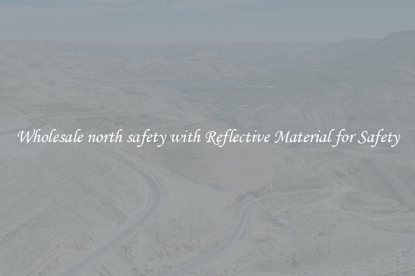 Wholesale north safety with Reflective Material for Safety