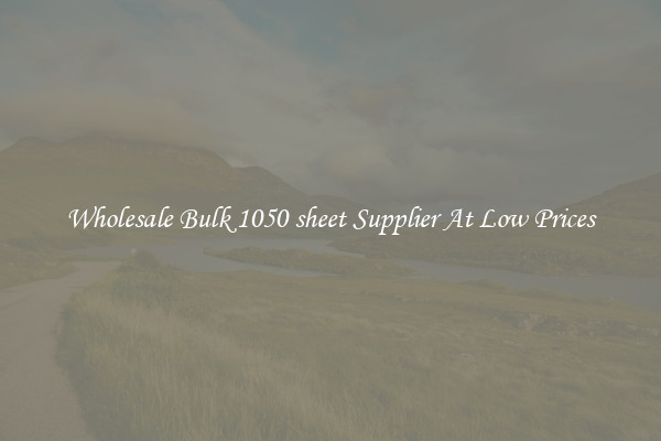 Wholesale Bulk 1050 sheet Supplier At Low Prices