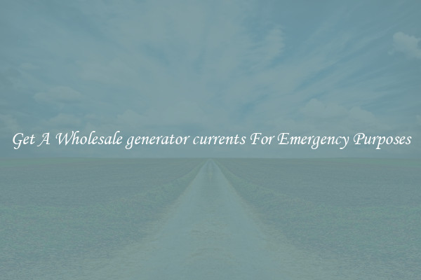 Get A Wholesale generator currents For Emergency Purposes
