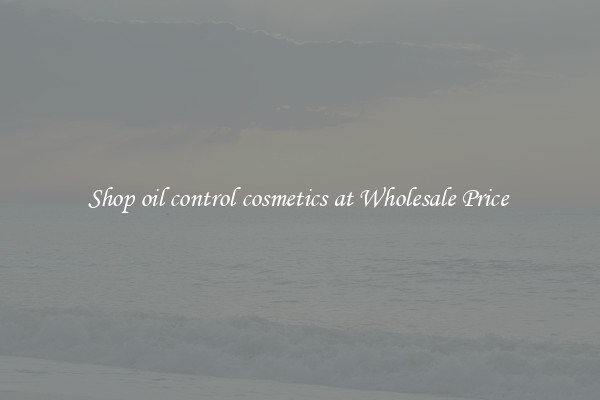 Shop oil control cosmetics at Wholesale Price 