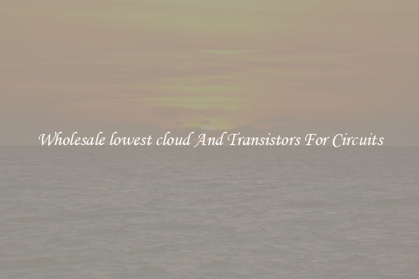 Wholesale lowest cloud And Transistors For Circuits