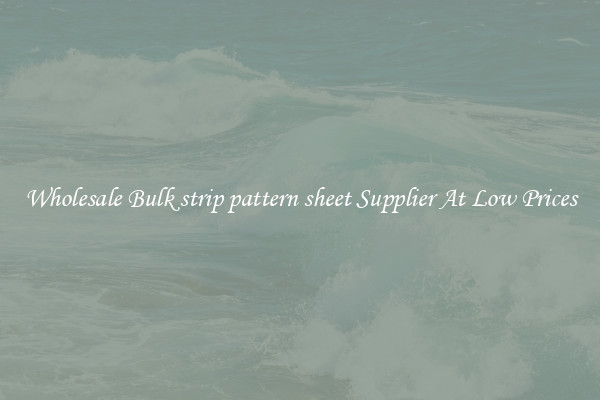 Wholesale Bulk strip pattern sheet Supplier At Low Prices