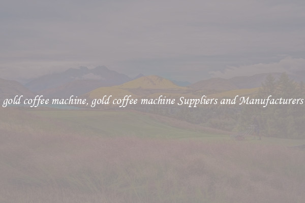 gold coffee machine, gold coffee machine Suppliers and Manufacturers
