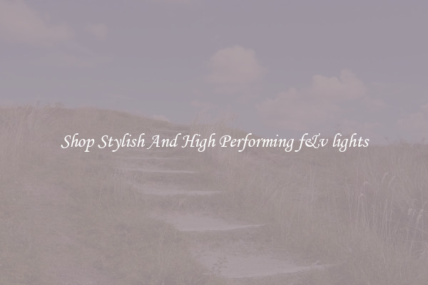 Shop Stylish And High Performing f&v lights