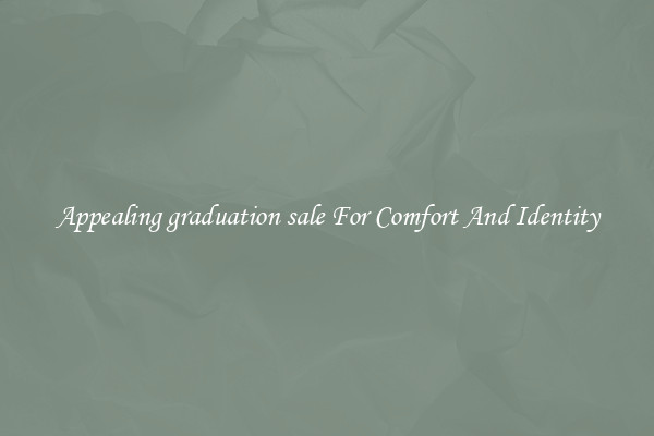 Appealing graduation sale For Comfort And Identity