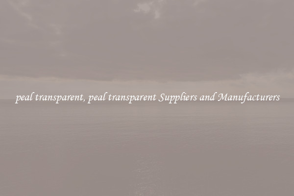 peal transparent, peal transparent Suppliers and Manufacturers