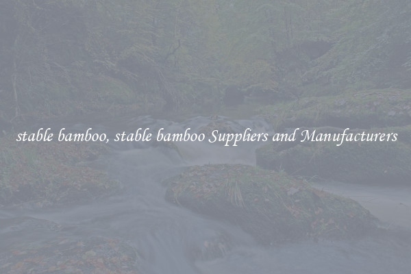stable bamboo, stable bamboo Suppliers and Manufacturers
