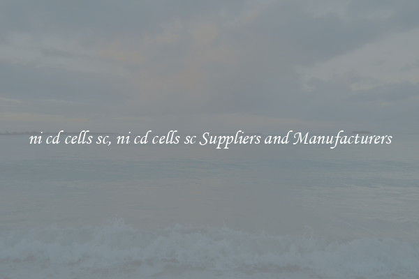 ni cd cells sc, ni cd cells sc Suppliers and Manufacturers
