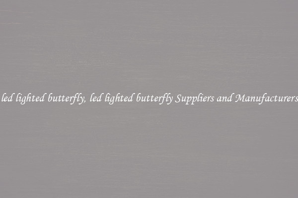 led lighted butterfly, led lighted butterfly Suppliers and Manufacturers