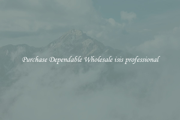 Purchase Dependable Wholesale isis professional