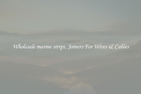 Wholesale marine strips, Joiners For Wires & Cables