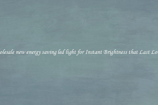 Wholesale new energy saving led light for Instant Brightness that Last Longer