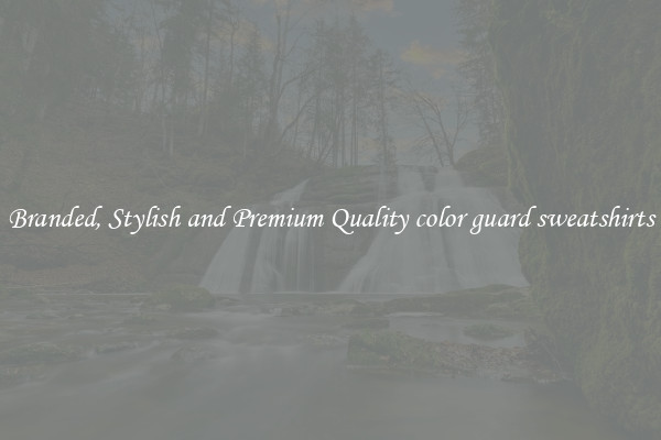 Branded, Stylish and Premium Quality color guard sweatshirts