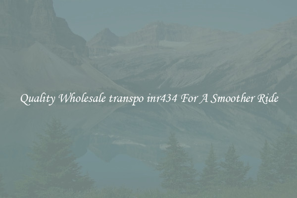 Quality Wholesale transpo inr434 For A Smoother Ride