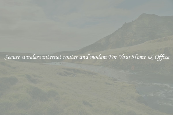 Secure wireless internet router and modem For Your Home & Office