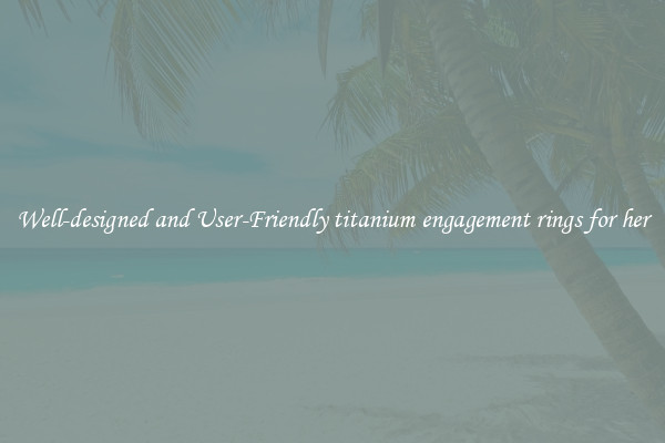 Well-designed and User-Friendly titanium engagement rings for her