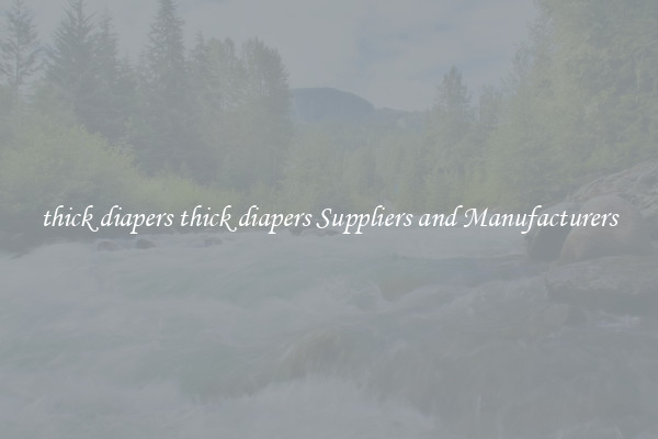 thick diapers thick diapers Suppliers and Manufacturers