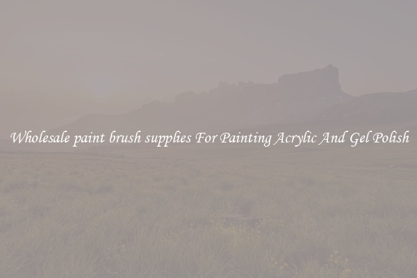 Wholesale paint brush supplies For Painting Acrylic And Gel Polish