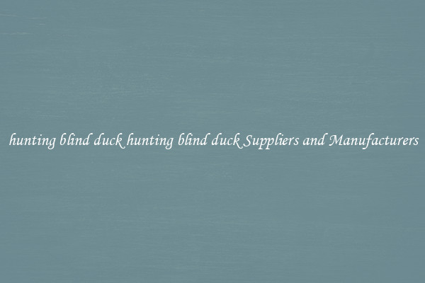hunting blind duck hunting blind duck Suppliers and Manufacturers