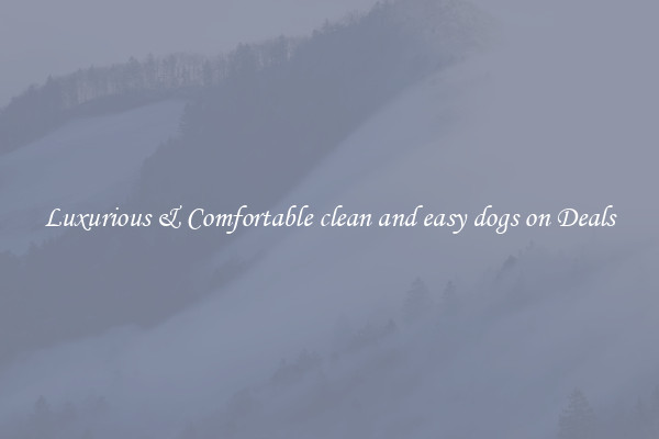 Luxurious & Comfortable clean and easy dogs on Deals