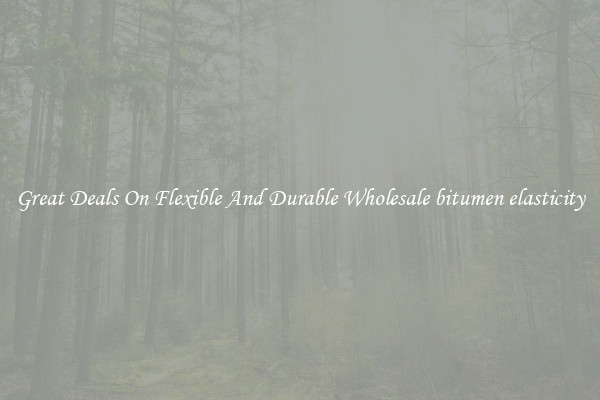 Great Deals On Flexible And Durable Wholesale bitumen elasticity