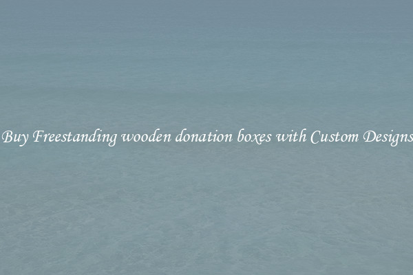 Buy Freestanding wooden donation boxes with Custom Designs