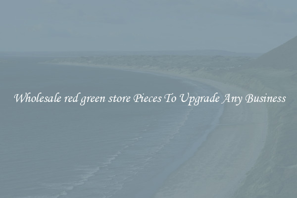 Wholesale red green store Pieces To Upgrade Any Business